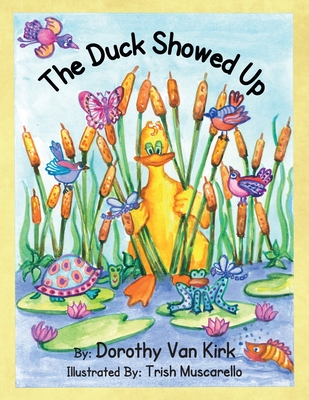 The Duck Showed Up - Van Kirk, Dorothy