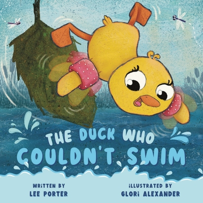 The Duck Who Couldn't Swim: A Picture Book About Being Brave for Kids Ages 4-8 - Porter, Lee