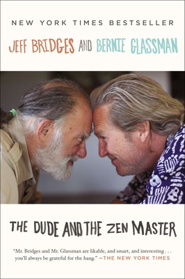 The Dude and the Zen Master - Bridges, Jeff, and Glassman, Bernie