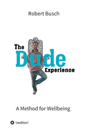 The Dude Experience: A Method for Wellbeing