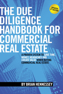 The Due Diligence Handbook For Commercial Real Estate: A Proven System To Save Time, Money, Headaches And Create Value When Buying Commercial Real Estate