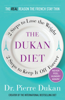 The Dukan Diet: 2 Steps to Lose the Weight, 2 Steps to Keep It Off Forever - Dukan, Pierre