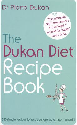 The Dukan Diet Recipe Book - Dukan, Dr Pierre, and Dukan, Pierre