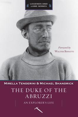 The Duke of the Abruzzi: An Explorer's Life - Tenderini, Mirella, and Shandrick, Michael