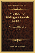 The Duke of Wellington's Spanish Estate V1: A Personal Narrative (1885)