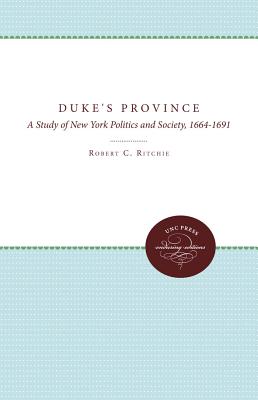 The Duke's Province: A Study of New York Politics and Society, 1664-1691 - Ritchie, Robert C