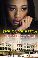 The Dumb Bitch: A Ratchet City Tale