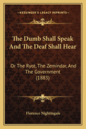 The Dumb Shall Speak and the Deaf Shall Hear: Or the Ryot, the Zemindar, and the Government (1883)