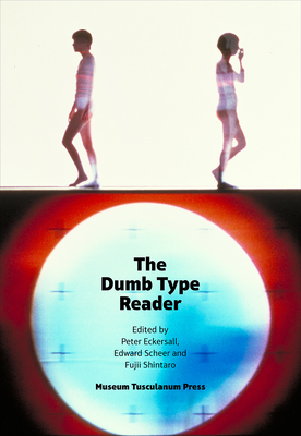 The Dumb Type Reader - Eckersall, Peter (Editor), and Scheer, Edward (Editor), and Shintaro, Fujii (Editor)