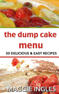 The Dump Cake Menu: 30 Delicious Dump Cake Recipes Anyone Can Make