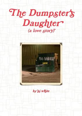 The Dumpster's Daughter - White, PJ