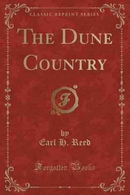 The Dune Country (Classic Reprint) - Reed, Earl H