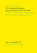 The Dunhuang Region During Tibetan Rule (787-848): A Study of the Secular Manuscripts Discovered in the Mogao Caves