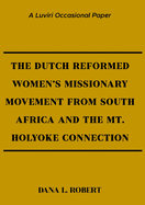 The Dutch Reformed Women's Missionary Movement from South Africa and the Mt. Holyoke Connection