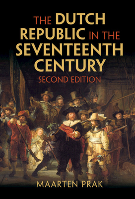 The Dutch Republic in the Seventeenth Century - Prak, Maarten, and Webb, Diane (Translated by)