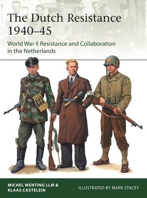 The Dutch Resistance 1940-45: World War II Resistance and Collaboration in the Netherlands - Castelein, Klaas, and Wenting, Michel