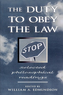 The Duty to Obey the Law: Selected Philosophical Readings - Edmundson, William a (Editor), and Green, Leslie (Contributions by), and Greenawalt, Kent (Contributions by)