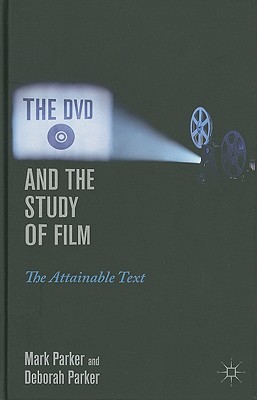 The DVD and the Study of Film: The Attainable Text - Parker, M, Dr.
