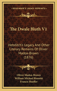 The Dwale Bluth V1: Hebditch's Legacy and Other Literary Remains of Oliver Madox-Brown (1876)