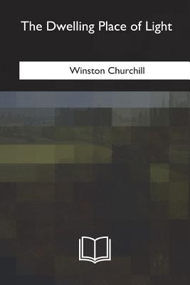 The Dwelling Place of Light - Churchill, Winston