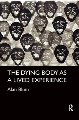 The Dying Body as a Lived Experience - Blum, Alan