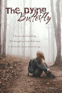 The Dying Butterfly: He Was My Everything. We Thought We Had All the Time in the World, But We Were Wrong...