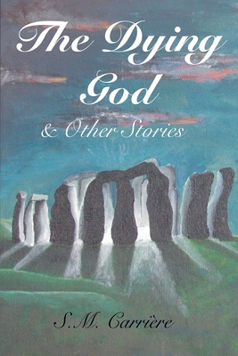 The Dying God & Other Stories - Carrire, S M