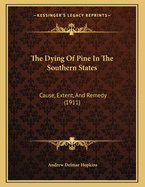 The Dying of Pine in the Southern States: Cause, Extent, and Remedy (1911)