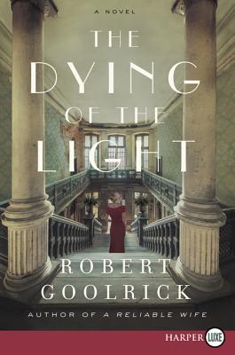 The Dying Of The Light: A Novel [Large Print] - Goolrick, Robert