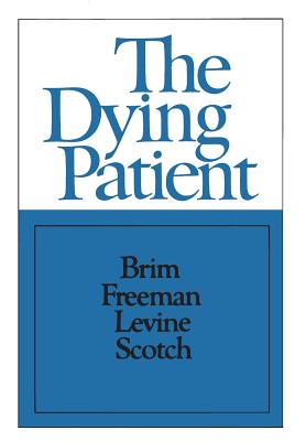 The Dying Patient - Brim (Editor), and Freeman, Howard E (Editor), and Levine, Sol (Editor)