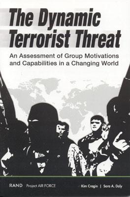 The Dynamic Terrorist Threat: An Assessment of Group Motivations and Capabilities in a Changing World - Cragin, Kim