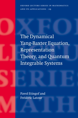 The Dynamical Yang-Baxter Equation, Representation Theory, and Quantum Integrable Systems - Etingof, Pavel, and LaTour, Frederic