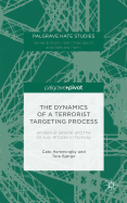 The Dynamics of a Terrorist Targeting Process: Anders B. Breivik and the 22 July Attacks in Norway