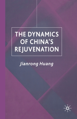 The Dynamics of China's Rejuvenation - Huang, J