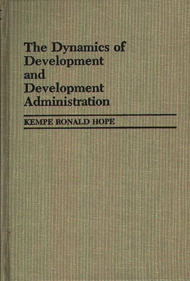 The Dynamics of Development and Development Administration - Hope, Kempe R