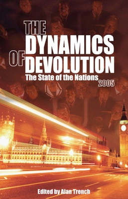 The Dynamics of Devolution: The State of the Nations - Trench, Alan (Editor)