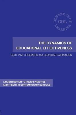 The Dynamics of Educational Effectiveness: A Contribution to Policy, Practice and Theory in Contemporary Schools - Creemers, Bert, and Kyriakides, Leonidas