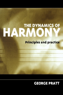 The Dynamics of Harmony: Principles and Practice - Pratt, George