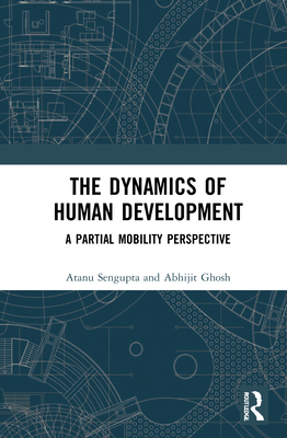 The Dynamics of Human Development: A Partial Mobility Perspective - SenGupta, Atanu, and Ghosh, Abhijit