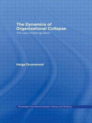 The Dynamics of Organizational Collapse: The Case of Barings Bank - Drummond, Helga