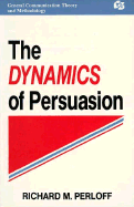 The Dynamics of Persuasion: Communication and Attitudes in the 21st Century - Perloff, Richard M