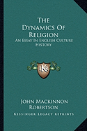 The Dynamics Of Religion: An Essay In English Culture History