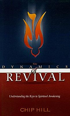 The Dynamics of Revival: Understanding the Keys to Spiritual Awakening - Hill, Chip