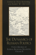 The Dynamics of Russian Politics: Putin's Reform of Federal-Regional Relations, Volume 2