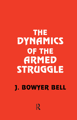 The Dynamics of the Armed Struggle - Bell, J Bowyer