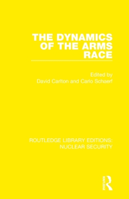 The Dynamics of the Arms Race - Carlton, David (Editor), and Schaerf, Carlo (Editor)