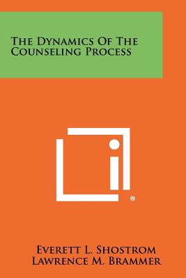 The Dynamics Of The Counseling Process - Shostrom, Everett L, and Brammer, Lawrence M, and Pullias, E V (Foreword by)