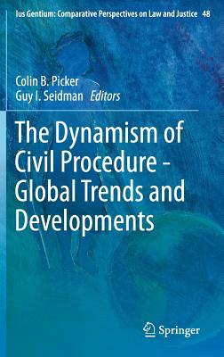 The Dynamism of Civil Procedure - Global Trends and Developments - Picker, Colin B (Editor), and Seidman, Guy, Mr. (Editor)