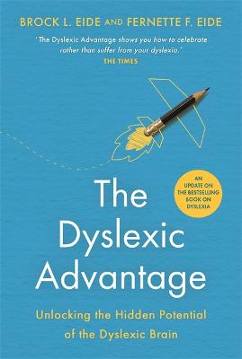 The Dyslexic Advantage (New Edition): Unlocking the Hidden Potential of the Dyslexic Brain - Eide, Brock L., M.A., and Eide, Fernette F.