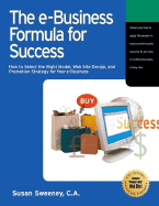 The E-Business Formula for Success: How to Select the Right Model, Web Site Design, and Promotion Strategy for Your E-Business - Sweeney, Susan, CA